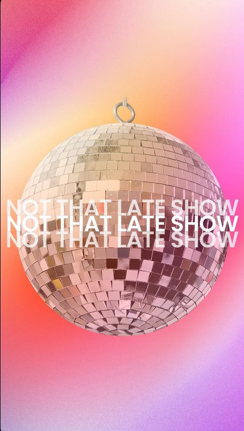 Not That Late Show